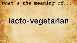 LactoVegetarian Meaning  Definition of LactoVegetarian [upl. by Alliuqet]