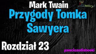 Przygody Tomka Sawyera  Rozdział 23  Mark Twain  Audiobook za darmo [upl. by Eedrahc951]