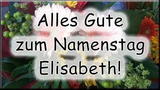 Alles Gute zum Namenstag Elisabeth Glückwünsche [upl. by Euqinomahs]