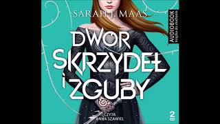 Sarah J Maas quotDwór skrzydeł i zgubyquot audiobook Czyta Anna Szawiel [upl. by Tadeo]