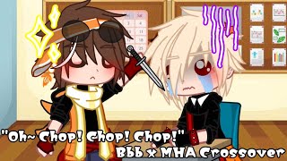 quotOh Chop Chop Chopquot  Bbb x MHA Crossover [upl. by Yhtac670]