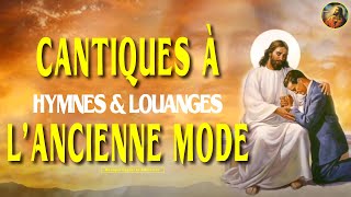 CANTIQUES À LANCIENNE MODE🙏HYMNES amp LOUANGES🙏MON DIEU MENTEND🙏FULL ADORATION amp LOUANGE [upl. by Ardnosac164]