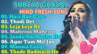 Best Songs of Shreya Ghoshal  Shreya Ghoshal Latest Bollywood Songs  Mind fresh MP3 song [upl. by Ntisuj]