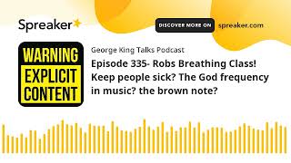 Episode 335 Robs Breathing Class Keep people sick The God frequency in music the brown note ma [upl. by Natfa368]