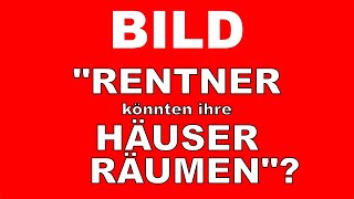 Bild quotRentner könnten ihre Häuser räumenquot [upl. by Ainecey]