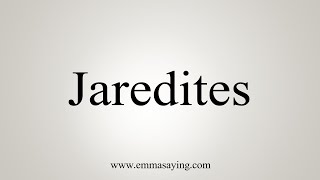 How To Say Jaredites [upl. by Onidranreb]