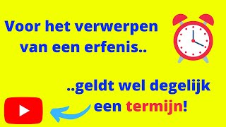 Voor het verwerpen van een erfenis geldt wel degelijk een termijn [upl. by Volney]