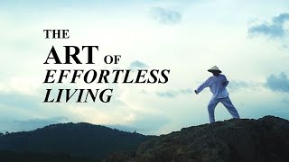 The Art of Effortless Living Taoist Documentary [upl. by Nollahp318]