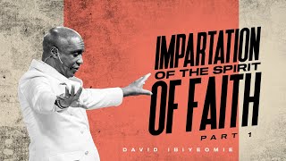 IMPARTATION OF THE SPIRIT OF FAITH PART 1  DAVID IBIYEOMIE [upl. by Barnes]