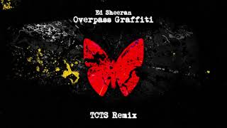 Ed Sheeran  Overpass Graffiti TCTS Remix [upl. by Pavia]