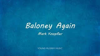 Mark Knopfler  Baloney Again Lyrics  Sailing To Philadelphia [upl. by Tasia]