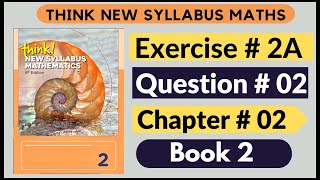 Exercise 2A Question no 02 Think New Syllabus Mathematics 8th Edition Solutions  Book 2  D2  ch2 [upl. by Norved139]