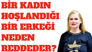 BİR KADIN HOŞLANDIĞI ERKEĞİ NEDEN REDDEDER EN ÖNEMLİ 5 SEBEP [upl. by Ynner]