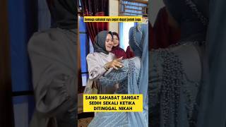 momen sedih ketika sahabat ditinggal nikah duluan nangis ‼️ sahabat sedih nangis nikah [upl. by Voltz]