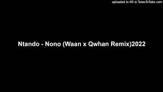 Ntando  Nono Waan x Qwhan Remix2022 [upl. by Zanas]