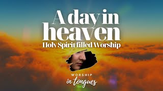 1 HOUR OF DEEP WORSHIP SPEAKING IN TONGUES  GLORIOUS ATMOSPHERE  quotA day in heavenquot [upl. by Packer]