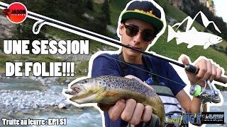 Truite au Leurre EP1 S1  UNE SESSION DE FOLIE [upl. by Michaelina]