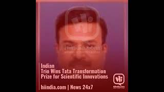 Indian Trio Wins Tata Transformation Prize for Scientific Innovations hiindiacom  News 24x7 [upl. by Mulloy]