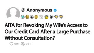 AITA for Revoking My Wife’s Access to Our Credit Card After a Large Purchase Without Consultation [upl. by Hutchison]