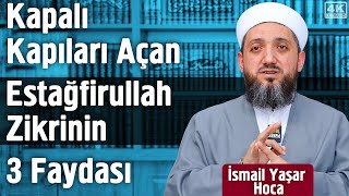 Kapalı Kapıları Açan Estağfirullah Zikrinin 3 Faydası  İsmail Yaşar [upl. by Adnawed550]