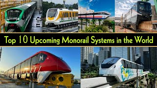 TOP 10 UPCOMING MONORAIL SYSTEMS IN THE WORLD  Upcoming Monorails [upl. by Edialeda401]