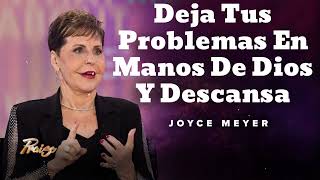 Deja Tus Problemas En Manos De Dios Y Descansa Oradora Joyce Meyer [upl. by Aisayt968]