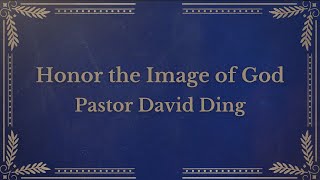 Honor on the Image of God  Pastor David Ding  One Kingdom Indivisible [upl. by Ayikan]