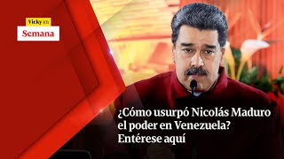 ¿Cómo usurpó NICOLÁS MADURO el poder en Venezuela Entérese aquí  Vicky en Semana [upl. by Bern]