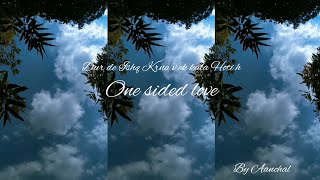 ONE SIDED LOVE 🥀quotUnrequited Affection A Heartfelt OneSided Love Poemquot ❥Aanchal [upl. by Ashatan]