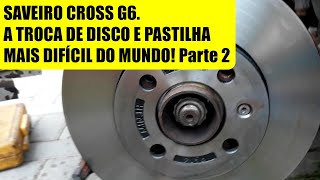 SAVEIRO CROSS G6 A TROCA DE DISCO E PASTILHA MAIS DIFÍCIL DO MUNDO Parte 2 [upl. by Korey370]