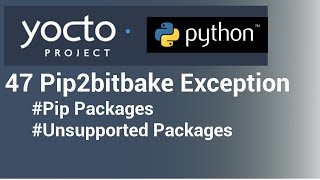 Yocto Tutorial  47 Pip2bitbake Exception  Python3 Package Recipe [upl. by Aileda126]