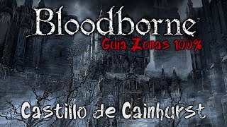 Bloodborne Guia de Zonas 100 Ep9  Castillo de Cainhurst [upl. by Engis304]