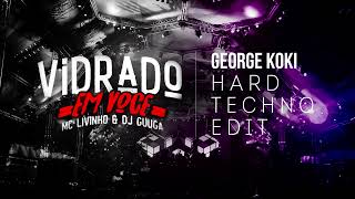 Dj Guuga Mc Livinho  Vidrado Em Você George Koki Hard Techno Edit [upl. by Luna]