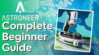 The Ultimate Astroneer Beginner Guide [upl. by Haile]