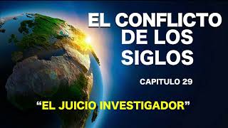 EL CONFLICTO DE LOS SIGLOS  CAPITULO 29  EL JUICIO INVESTIGADOR [upl. by Merlin]