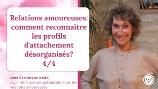 Relations amoureuses  comment reconnaitre les profils dattachement désorganisés Véronique Kohn [upl. by Timoteo]