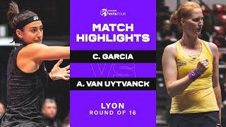 Caroline Garcia vs Alison Van Uytvanck  2023 Lyon Round of 16  WTA Match Highlights [upl. by Enois734]