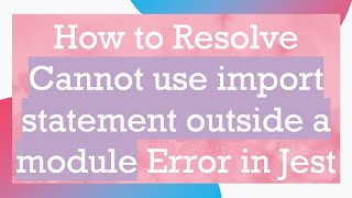 How to Resolve Cannot use import statement outside a module Error in Jest [upl. by Paresh56]