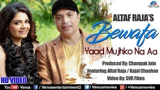 Altaf Raja  Bewafa Yaad Mujhko Na Aa  HD VIDEO  Feat  Kajal Chauhan  Best Hindi Sad Song [upl. by Kavanagh559]