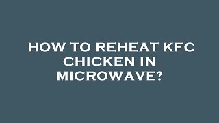 How to reheat kfc chicken in microwave [upl. by Staw]