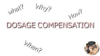 Dosage Compensation  WHAT WHY HOW WHEN [upl. by Urba]