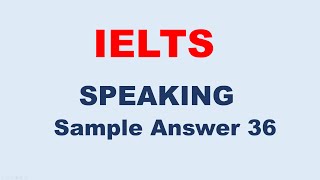 IELTS Speaking Test Sample Answer 36 [upl. by Lahcar559]