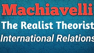 MACHIAVELLI REALIST THEORY OF INTERNATIONAL RELATIONS [upl. by Yahs]