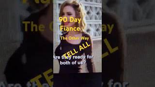 TELL ALL 90 Day Fiance 90dayfiance [upl. by Dinan981]