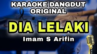 DIA LELAKI AKU LELAKI  IMAM S AFIFIN  KARAOKE LIRIK VERSI DANGDUT ORIGINAL [upl. by Lrub]