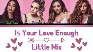 Little Mix  Is Your Love Enough  Lyrics  Color Coded Lyrics [upl. by Trinette]