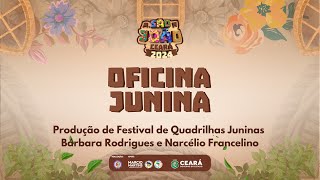 04 Produção de Festival de Quadrilhas Juninas  Oficina Junina FEQUAJUCE 2024 [upl. by Obrien]