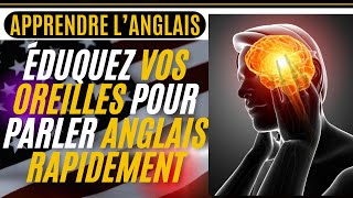 APPRENDRE LANGLAIS  7  ÉDUQUEZ VOS OREILLES POUR PARLER ANGLAIS RAPIDEMENT LEARN FRENCH [upl. by Schwab]