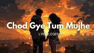 Chod Gye Tum Mujhe  New Lyrics  Official song Only on lyriclegends [upl. by Saddler218]