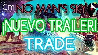 ¡¡NUEVO TRAILER de No Mans Sky quotCOMERCIAquot 34  New No Mans Sky Trailer quotTRADEquot [upl. by Merp]